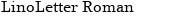 LinoLetter Roman